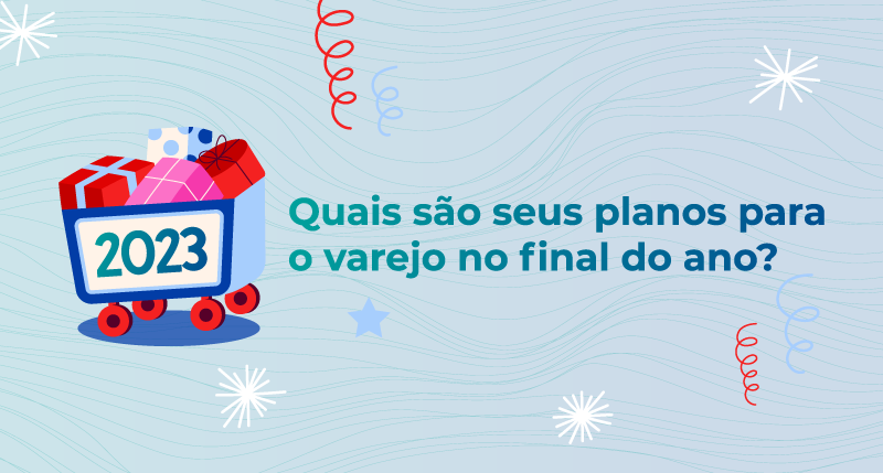 Quais são seus planos para o varejo no final do ano?