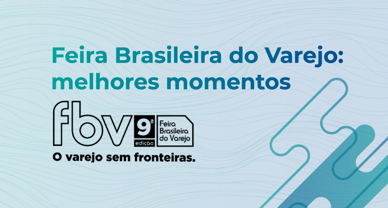 Feira Brasileira do Varejo: melhores momentos